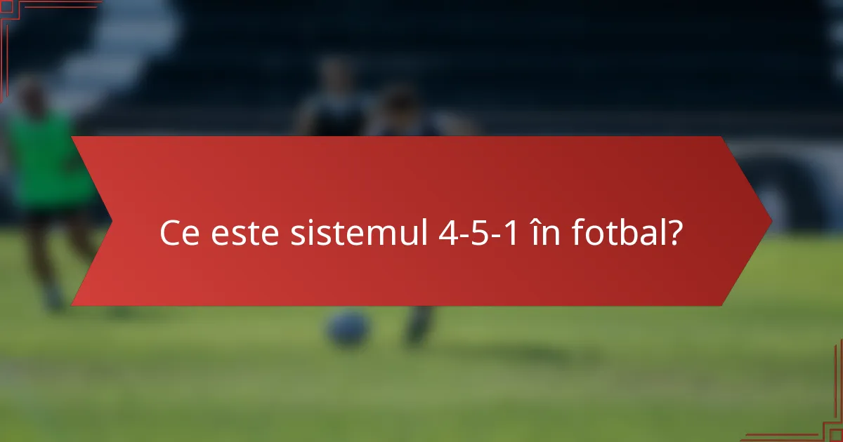 Ce este sistemul 4-5-1 în fotbal?