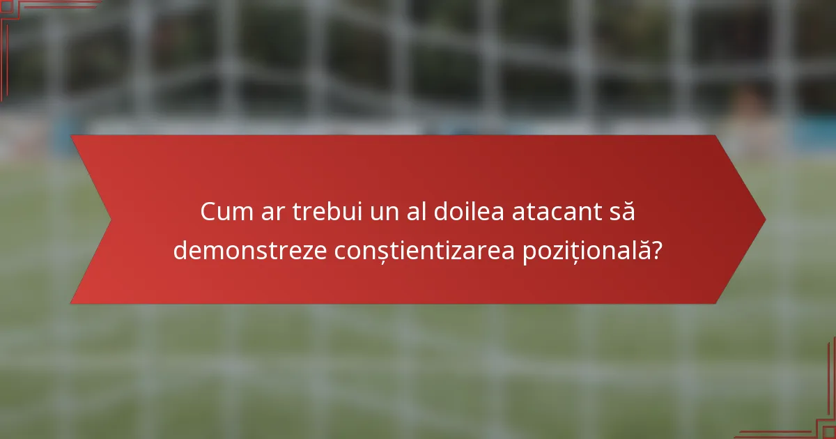 Cum ar trebui un al doilea atacant să demonstreze conștientizarea pozițională?