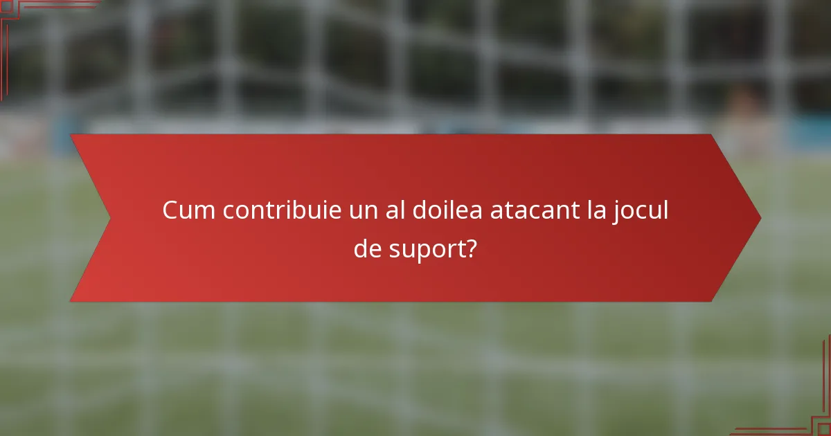 Cum contribuie un al doilea atacant la jocul de suport?