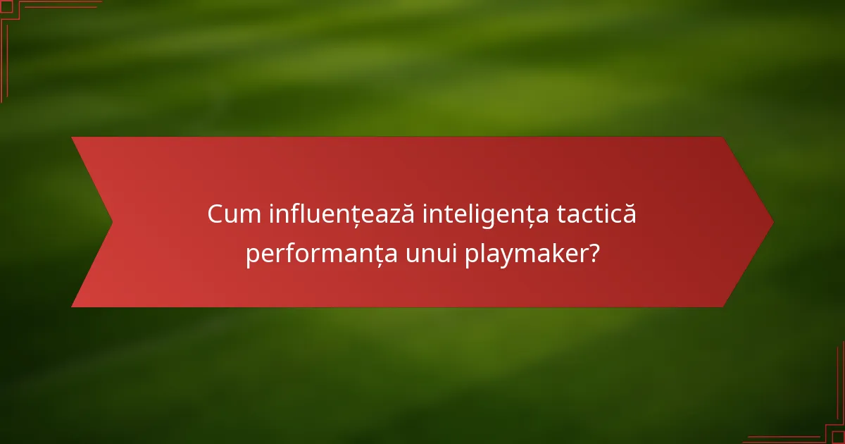 Cum influențează inteligența tactică performanța unui playmaker?