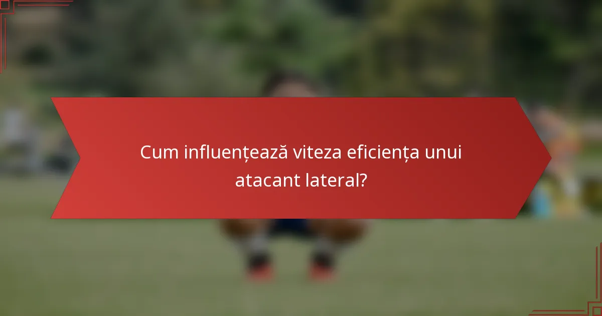 Cum influențează viteza eficiența unui atacant lateral?