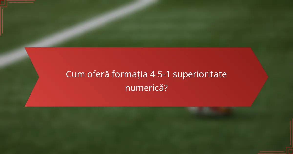 Cum oferă formația 4-5-1 superioritate numerică?